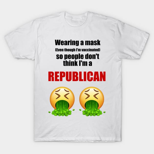 Wearing a mask so people don't think I'm a republican (black text) T-Shirt by J-man the t-shirt maker